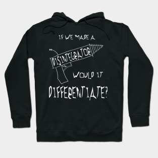 Would a disintegrator differentiate? Hoodie